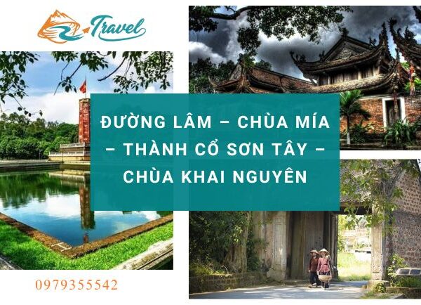 ĐƯỜNG LÂM - CHÙA MÍA - THÀNH CỔ SƠN TÂY - CHÙA KHAI NGUYÊN